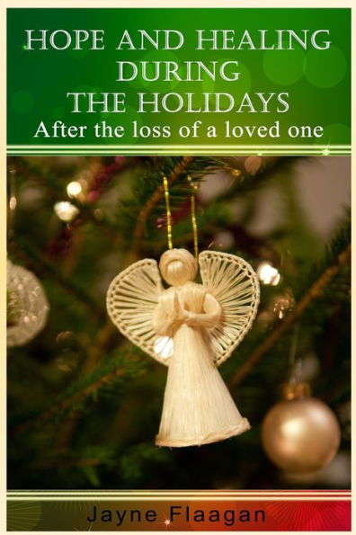 Hope And Healing During The Holidays After The Loss Of A Loved One