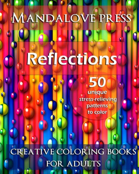 Reflections: 50 Stress Relieving Patterns To Color For Calm And Relaxation Adult Coloring Book