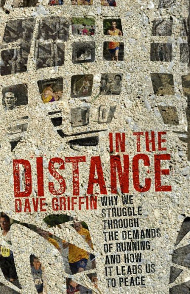 In The Distance: Why We Struggle Through The Demands Of Running, And How It Leads Us To Peace