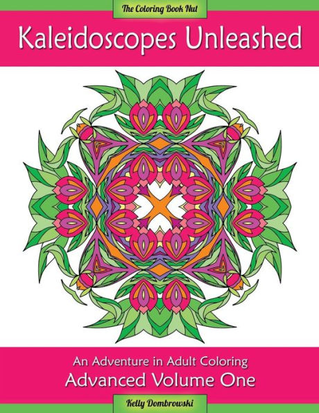 Kaleidoscopes Unleashed: An Adventure In Adult Coloring (Advanced)