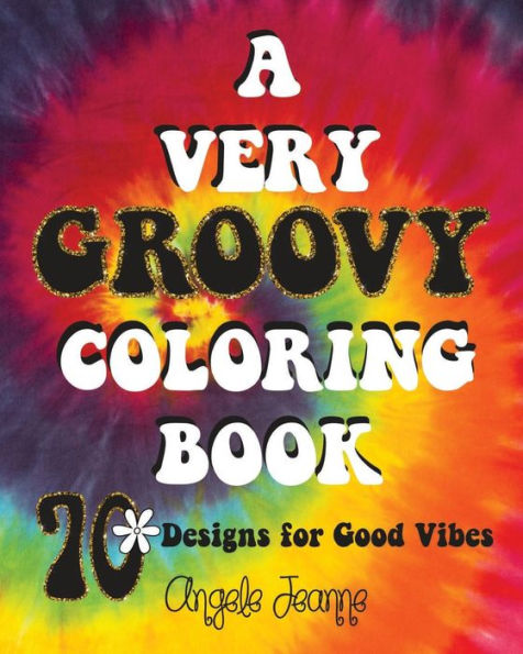 A Very Groovy Coloring Book: 70 Designs For Good Vibes
