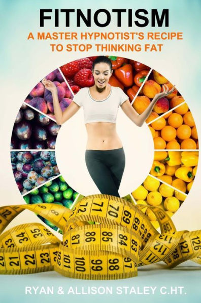 Fitnotism: A Master Hypnotist's Recipe To Stop Thinking Fat