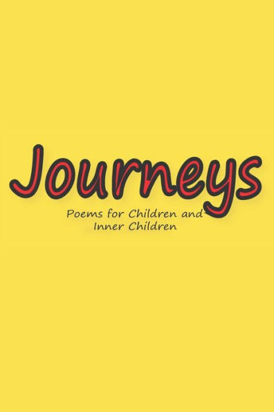 Journeys: Poems For Children And Inner Children