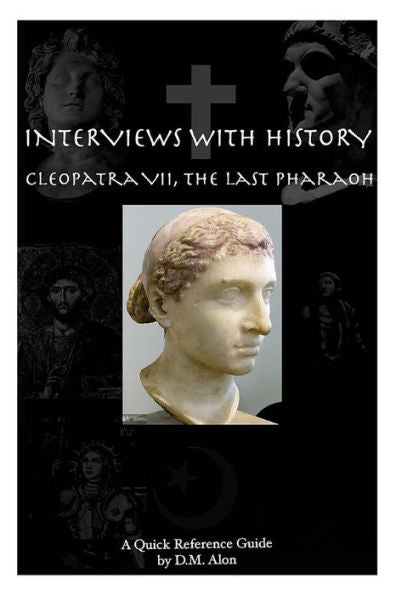 Interviews With History: Cleopatra Vii, The Last Pharoah
