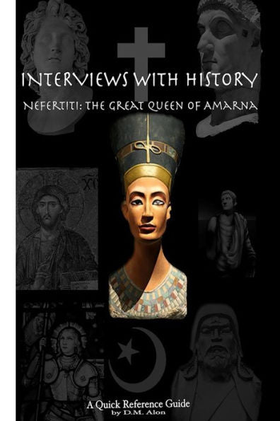 Interviews With History: Nefertiti: The Great Queen Of Amarna