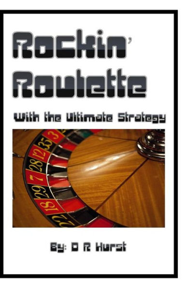 Rockin' Roulette: With The Ultimate Strategy