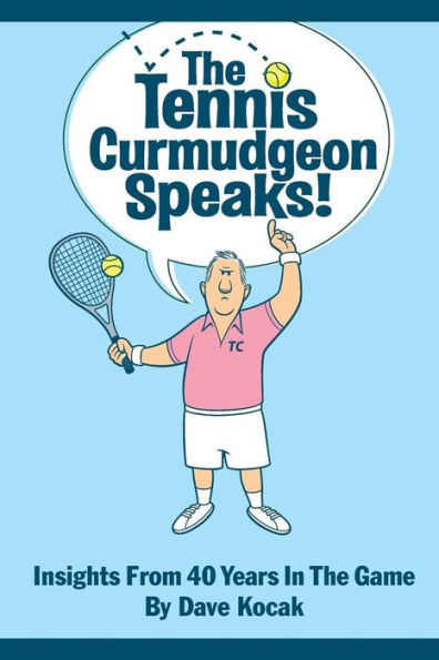 The Tennis Curmudgeon Speaks: Insights From 40 Years In The Game