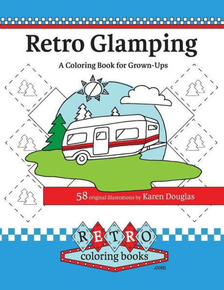 Retro Glamping Coloring Book For Grown-Ups: Join The Adult Coloring Revolution And Color Your Dream Camper (Retro Coloring Books)