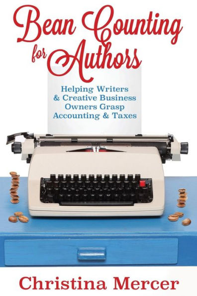 Bean Counting For Authors: Helping Writers & Creative Business Owners Grasp Accounting & Taxes