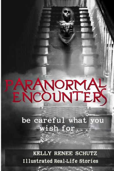 Paranormal Encounters: Be Careful What You Wish For