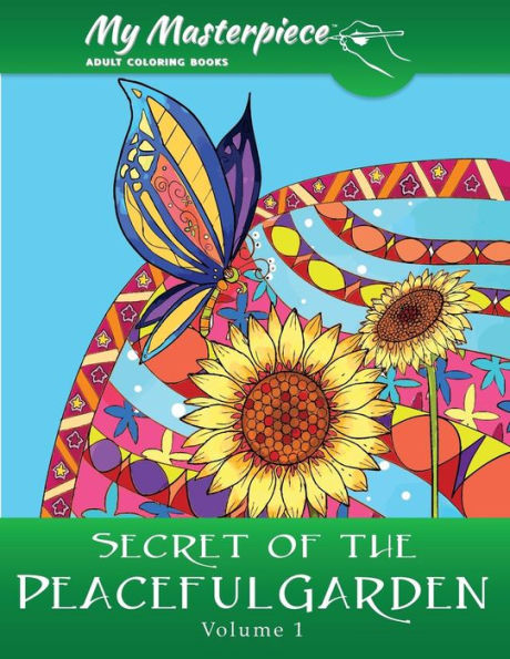 My Masterpiece Adult Coloring Books - Secret Of The Peaceful Garden Coloring Book For Grownups (Garden Coloring Books For Adults)