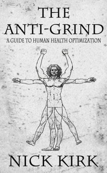 The Anti-Grind: A Guide To Human Health Optimization