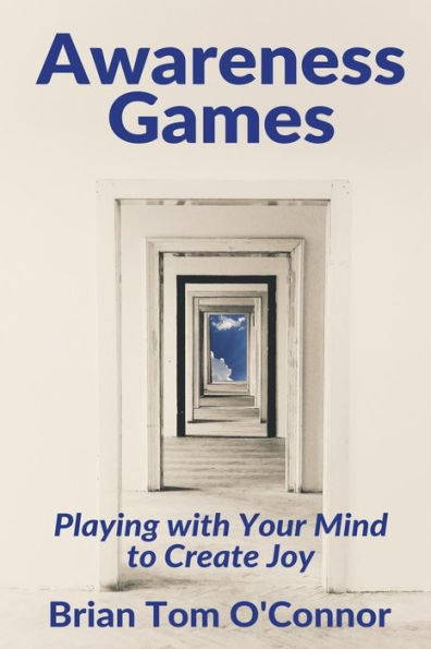 Awareness Games: Playing With Your Mind To Create Joy