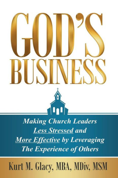 God's Business: Making Church Leaders Less Stressed And More Effective By Leveraging The Experience Of Others
