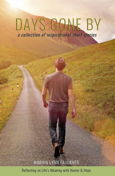 Days Gone By- A Collection Of Inspirational Short Stories: Reflecting On Life's Meaning With Humor & Hope