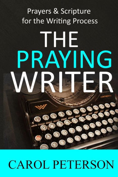 The Praying Writer: Prayers For The Writing Process