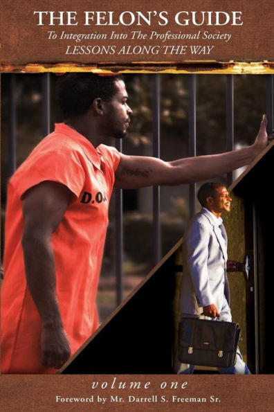 The Felon'S Guide: To Intergration Into The Professional Society, Lessons Along The Way