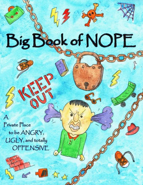 Big Book Of Nope: A Private Place To Be Angry, Ugly, And Totally Offensive