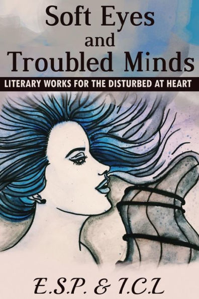 Soft Eyes And Troubled Minds: Literary Works For The Disturbed At Heart