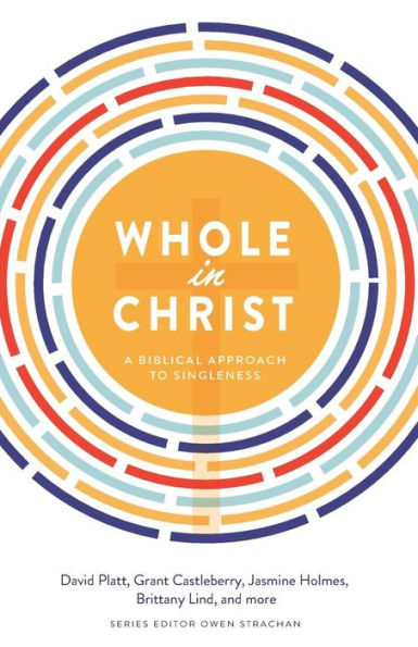 Whole In Christ: A Biblical Approach To Singleness
