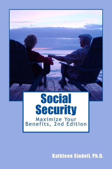 Social Security: Maximize Your Benefits (2Nd Edition)