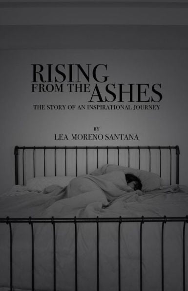 Rising From The Ashes: The Story Of An Inspirational Journey