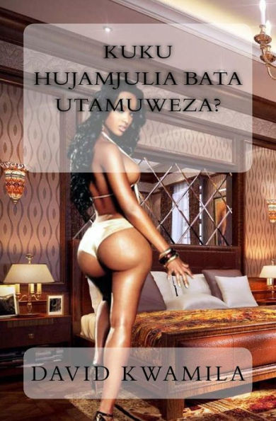Kuku Hujamjulia Bata Utamuweza?: Simulizi Kitandani