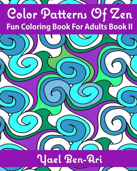 Color Patterns Of Zen: Fun Coloring Book For Adults Book Ii