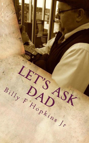 Let's Ask Dad: Wit, Wisdom, And Positive Encouragement From A Common Man