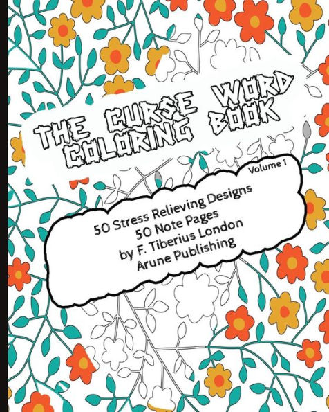 The Curse Word Coloring Book: 50 Coloring Designs & 50 Pages For Notes (Curse Words And Coloring)