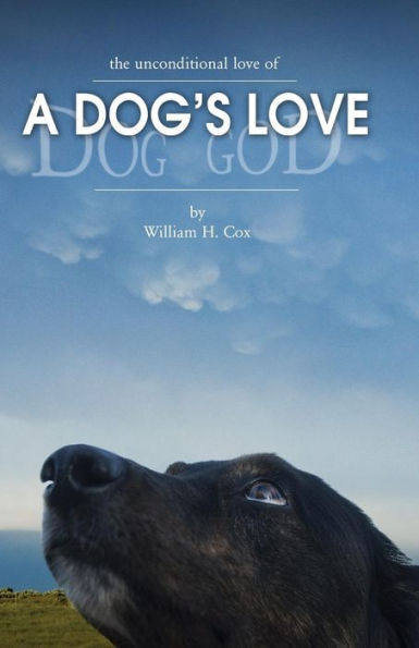 A Dog's Love: The Unconditional Love Of A Dog's Love