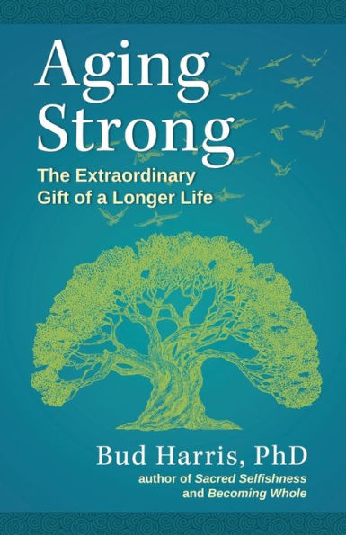Aging Strong: The Extraordinary Gift Of A Longer Life