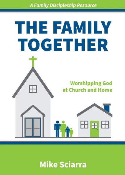 The Family Together: Worshipping God At Church And Home