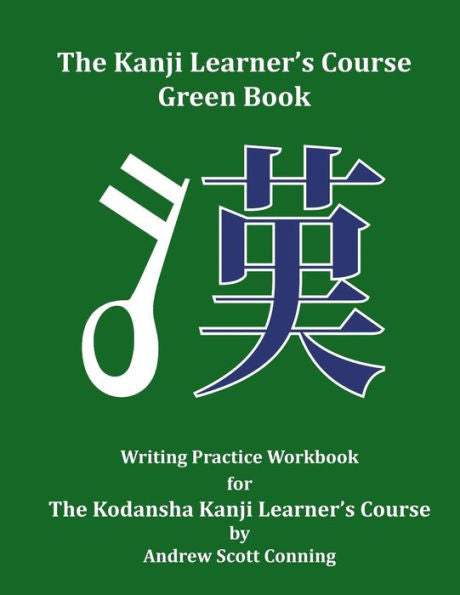 The Kanji Learner's Course Green Book: Writing Practice Workbook For The Kodansha Kanji Learner's Course (The Kanji Learner's Course Series)