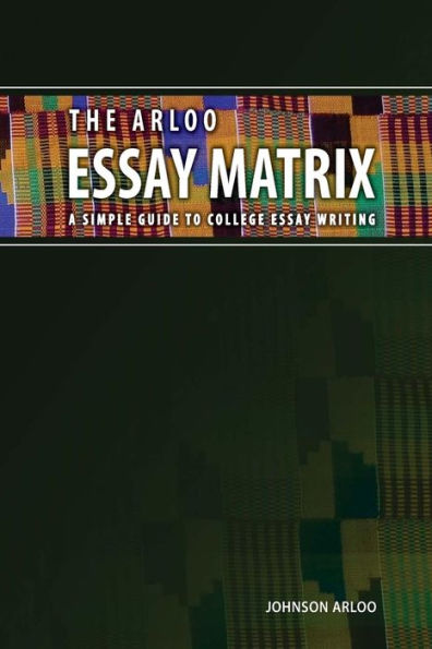 The Arloo Essay Matrix: A Simple Guide To College Essay Writing