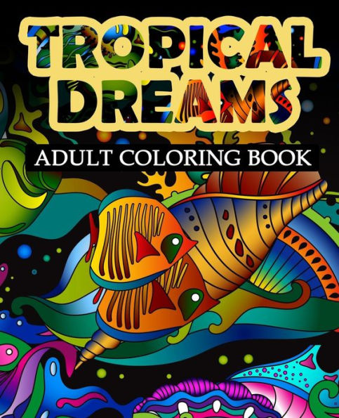Tropical Dreams: Adult Coloring Book (Adult Coloring Books)
