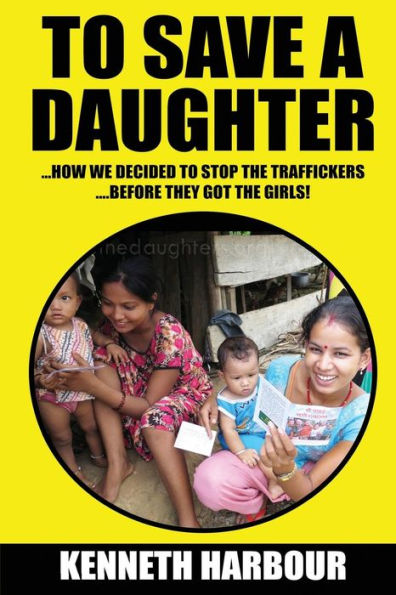 To Save A Daughter: How We Decided To Stop The Traffickers? ?before They Got The Girls!
