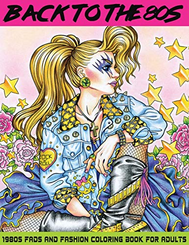 Back To The 80S: 1980S Fads And Fashion Coloring Book: Adult Coloring Books Fashion, 80S Coloring Book, 1980S Coloring Book, Fashion Coloring Book ... Fashion Coloring Book For Adults) (Volume 1)