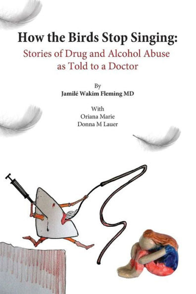 How The Birds Stop Singing: Drug Abusers Tell Their Stories