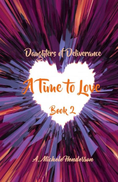 Daughters Of Deliverance: A Time To Love