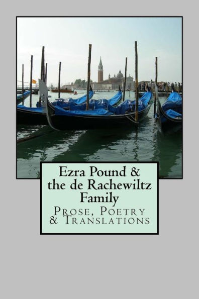 Ezra Pound & The De Rachewiltz Family: Prose, Poetry & Translations (Digital & Print Chapbook Series)