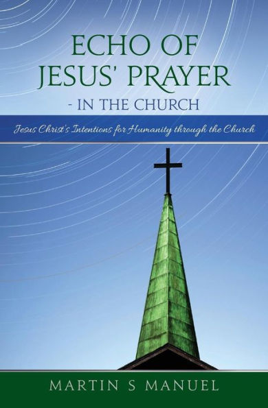Echo Of Jesus' Prayer - In The Church: Jesus Christ's Intentions For Humanity Through The Church