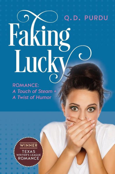 Faking Lucky: Romance: A Touch Of Steam + A Twist Of Humor