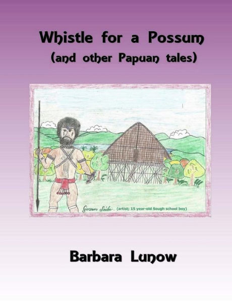 Whistle For A Possum (And Other Papuan Tales)