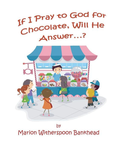 If I Pray To God For Chocolate, Will He Answer?