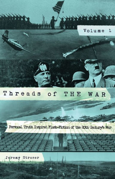 Threads Of The War: Personal Truth-Inspired Flash Fiction Of The 20Th Century's War.