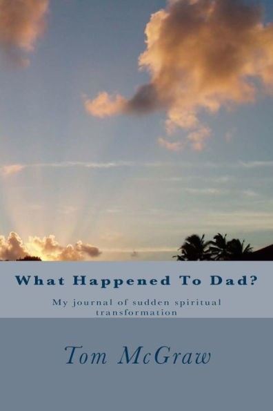 What Happened To Dad?: A Father's Sudden Transformation