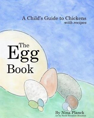 The Egg Book: A Child's Guide To Chickens