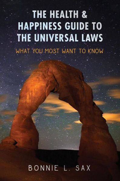The Health & Happiness Guide To The Universal Laws: What You Most Want To Know
