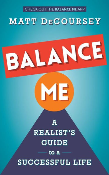 Balance Me: A Realist's Guide To A Successful Life